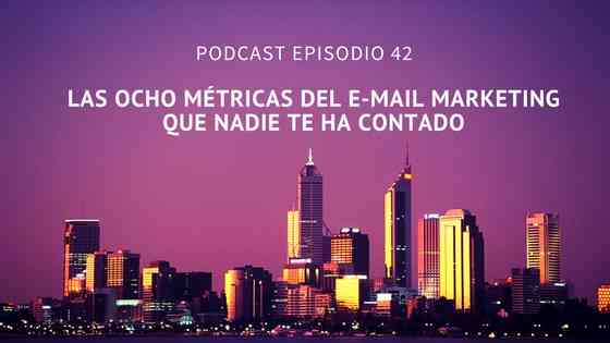 Podcast-Episodio 42-Las ocho métricas del e-mail marketing que nadie te ha contado