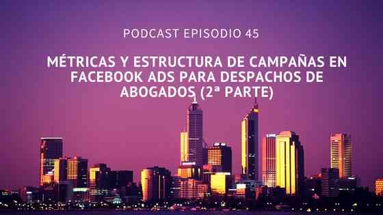 Métricas y estructura de campañas en Facebook Ads para despachos de abogados (2ª parte)
