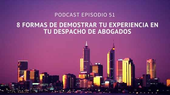 Podcast-Episodio 51-8 maneras de mostrar tu experiencia en tu despacho de abogados