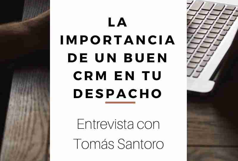 La importancia de un buen CRM en tu despacho-Videoentrevista con Tomás Santoro