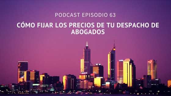 Podcast-Episodio 63-Cómo fijar los precios de los servicios de tu despacho