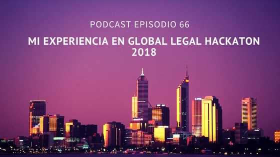 Podcast-Episodio 66-Mi resumen del Global Legal Hackaton 2018