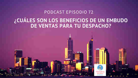 Podcast-Episodio72-¿Cuáles son los beneficios de un embudo de ventas para tu despacho?