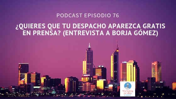 Podcast-episodio 76-¿Quieres que tu despacho aparezca gratis en prensa?