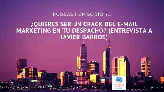 Podcast-episodio 75-¿Quieres convertirte en un crack del E-mail marketing desde tu despacho?