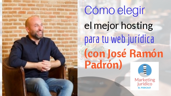 Cómo elegir de forma sencilla el hosting de tu web jurídica (con José Ramón Padrón)-Episodio 80