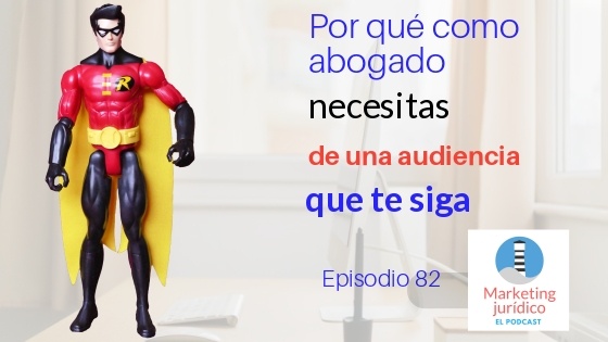 Episodio 82-Podcast-Por qué como abogado necesitas de una audiencia que te siga