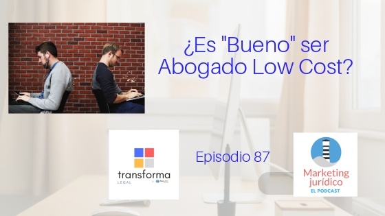 Podcast-Episodio 87-¿Es Bueno ser Abogado «Low Cost»?